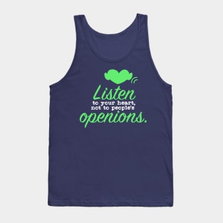 Listen to your heart not to peoples openions Tank Top